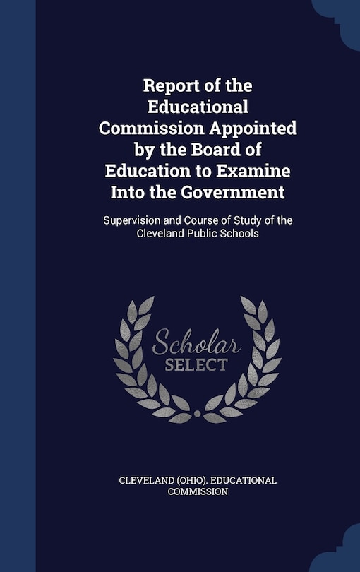 Front cover_Report of the Educational Commission Appointed by the Board of Education to Examine Into the Government