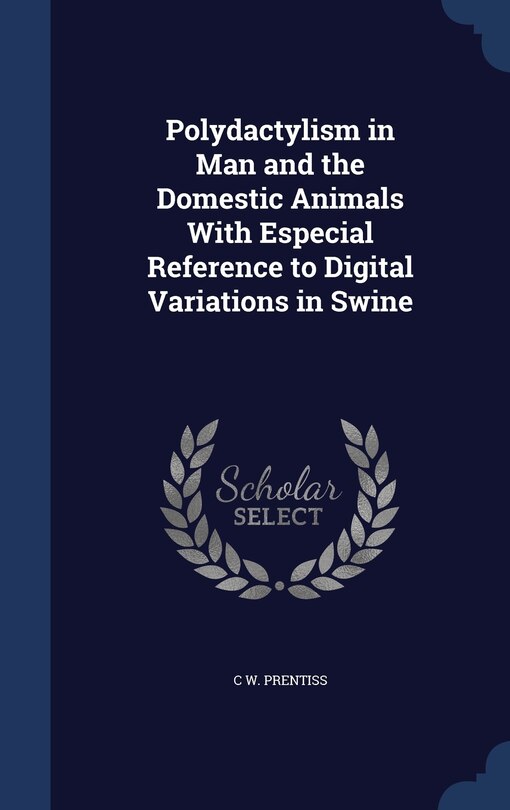 Front cover_Polydactylism in Man and the Domestic Animals With Especial Reference to Digital Variations in Swine