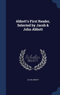 Couverture_Abbott's First Reader, Selected by Jacob & John Abbott