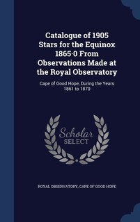 Front cover_Catalogue of 1905 Stars for the Equinox 1865-0 From Observations Made at the Royal Observatory