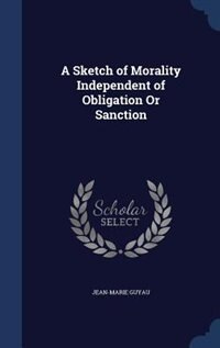 A Sketch of Morality Independent of Obligation Or Sanction