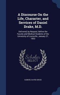 Couverture_A Discourse On the Life, Character, and Services of Daniel Drake, M.D.