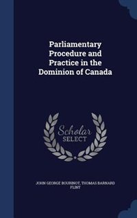 Couverture_Parliamentary Procedure and Practice in the Dominion of Canada