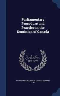 Couverture_Parliamentary Procedure and Practice in the Dominion of Canada