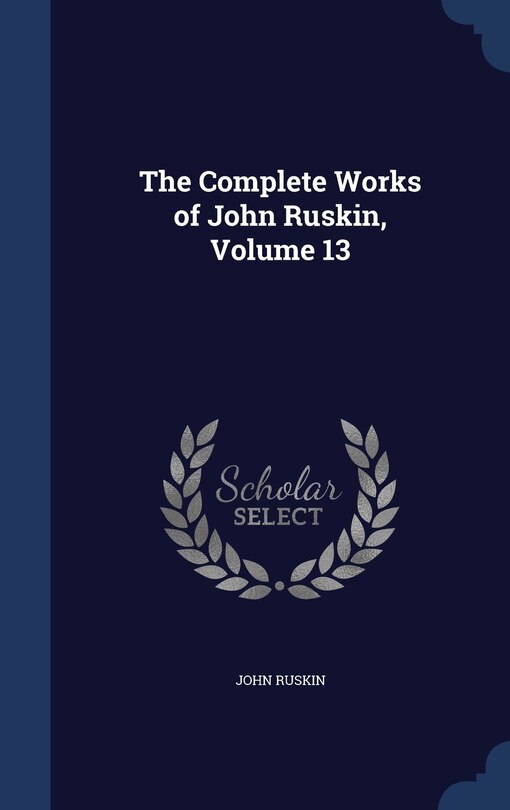Front cover_The Complete Works of John Ruskin, Volume 13