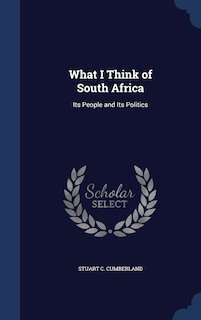 What I Think of South Africa: Its People and Its Politics