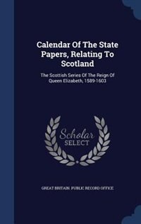 Front cover_Calendar Of The State Papers, Relating To Scotland