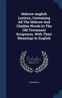 Front cover_Hebrew-english Lexicon, Containing All The Hebrew And Chaldee Words In The Old Testament Scriptures, With Their Meanings In English