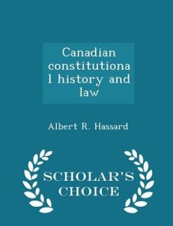 Couverture_Canadian constitutional history and law - Scholar's Choice Edition