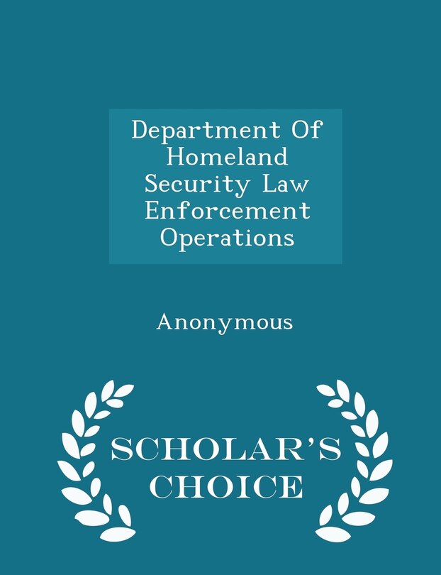 Front cover_Department Of Homeland Security Law Enforcement Operations - Scholar's Choice Edition
