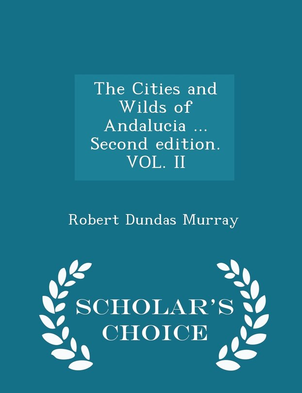 Couverture_The Cities and Wilds of Andalucia ... Second edition. VOL. II - Scholar's Choice Edition