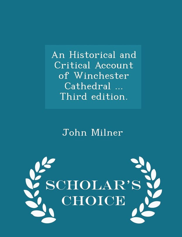 Couverture_An Historical and Critical Account of Winchester Cathedral ... Third edition. - Scholar's Choice Edition