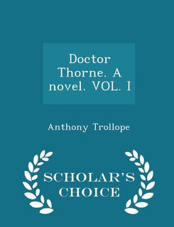 Front cover_Doctor Thorne. A novel. VOL. I - Scholar's Choice Edition