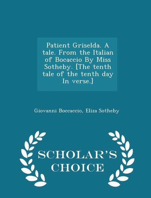 Front cover_Patient Griselda. a Tale. from the Italian of Bocaccio by Miss Sotheby. [the Tenth Tale of the Tenth Day in Verse.] - Scholar's Choice Edition