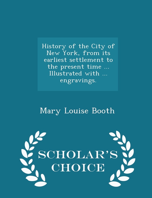 History of the City of New York, from its earliest settlement to the present time ... Illustrated with ... engravings. - Scholar's Choice Edition