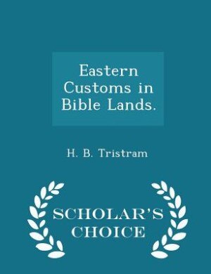 Couverture_Eastern Customs in Bible Lands. - Scholar's Choice Edition