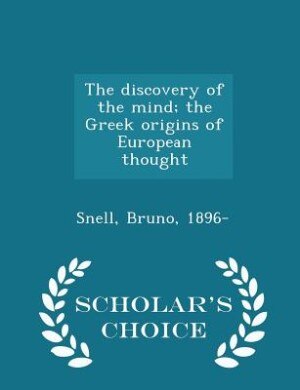 Couverture_The discovery of the mind; the Greek origins of European thought - Scholar's Choice Edition