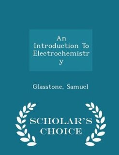Couverture_An Introduction To Electrochemistry - Scholar's Choice Edition