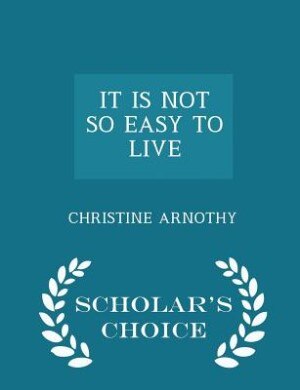 IT IS NOT SO EASY TO LIVE - Scholar's Choice Edition