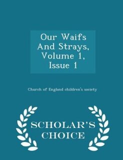 Front cover_Our Waifs And Strays, Volume 1, Issue 1 - Scholar's Choice Edition