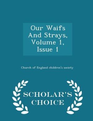 Front cover_Our Waifs And Strays, Volume 1, Issue 1 - Scholar's Choice Edition