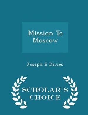 Mission To Moscow - Scholar's Choice Edition
