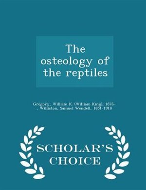 Front cover_The osteology of the reptiles - Scholar's Choice Edition