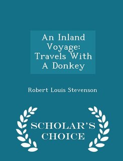 An Inland Voyage: Travels With A Donkey - Scholar's Choice Edition