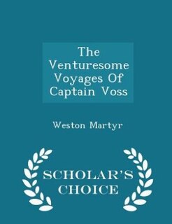 Front cover_The Venturesome Voyages Of Captain Voss - Scholar's Choice Edition