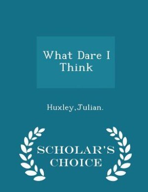 Front cover_What Dare I Think - Scholar's Choice Edition