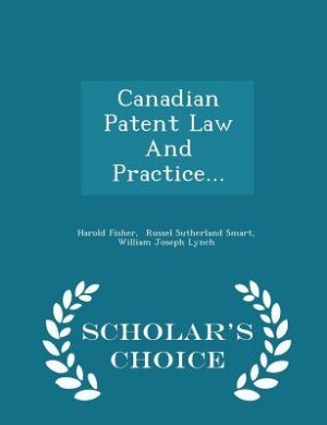 Front cover_Canadian Patent Law And Practice... - Scholar's Choice Edition