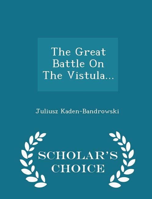 The Great Battle On The Vistula... - Scholar's Choice Edition