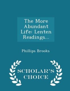 The More Abundant Life: Lenten Readings... - Scholar's Choice Edition