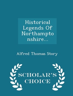 Front cover_Historical Legends Of Northamptonshire... - Scholar's Choice Edition