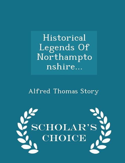 Front cover_Historical Legends Of Northamptonshire... - Scholar's Choice Edition