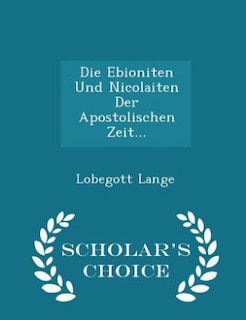Couverture_Die Ebioniten Und Nicolaiten Der Apostolischen Zeit... - Scholar's Choice Edition
