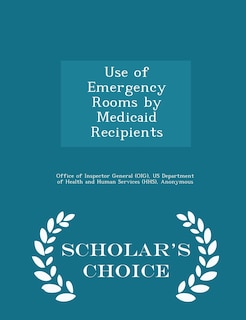Couverture_Use of Emergency Rooms by Medicaid Recipients - Scholar's Choice Edition