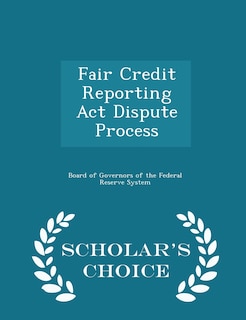 Front cover_Fair Credit Reporting Act Dispute Process - Scholar's Choice Edition