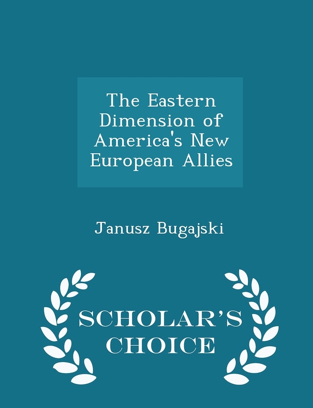 Couverture_The Eastern Dimension of America's New European Allies - Scholar's Choice Edition