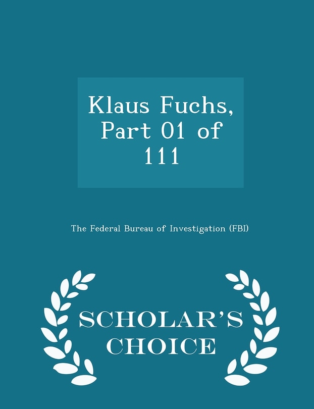 Couverture_Klaus Fuchs, Part 01 of 111 - Scholar's Choice Edition