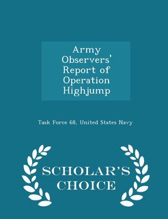Front cover_Army Observers' Report of Operation Highjump - Scholar's Choice Edition