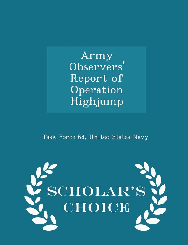 Front cover_Army Observers' Report of Operation Highjump - Scholar's Choice Edition