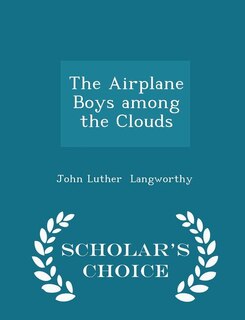 Front cover_The Airplane Boys among the Clouds - Scholar's Choice Edition