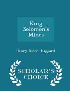 King Solomon's Mines - Scholar's Choice Edition de Henry Rider Haggard