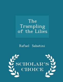 The Trampling of the Lilies - Scholar's Choice Edition