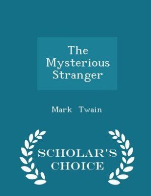 The Mysterious Stranger - Scholar's Choice Edition
