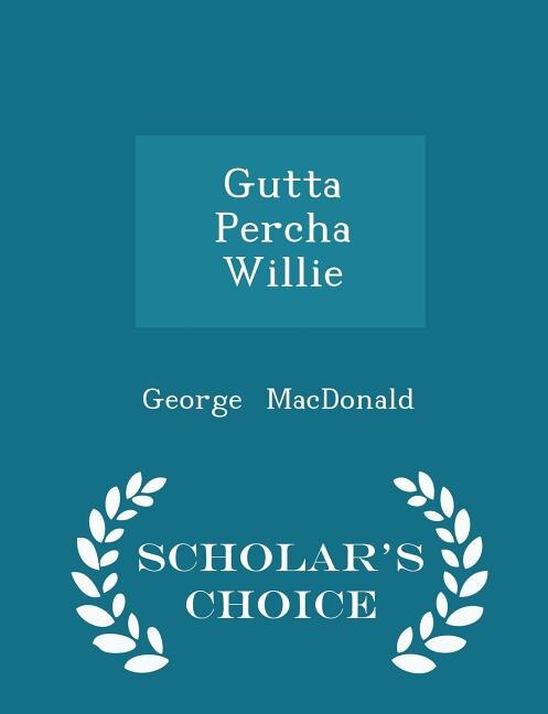 Front cover_Gutta Percha Willie - Scholar's Choice Edition