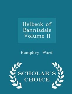 Helbeck of Bannisdale  Volume II - Scholar's Choice Edition