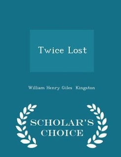 Front cover_Twice Lost - Scholar's Choice Edition