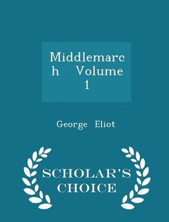 Couverture_Middlemarch   Volume 1 - Scholar's Choice Edition